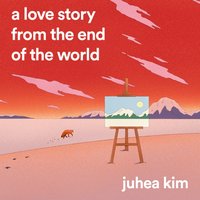 Love Story from the End of the World - Juhea Kim - audiobook