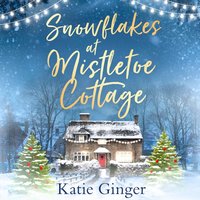 Snowflakes at Mistletoe Cottage - Katie Ginger - audiobook