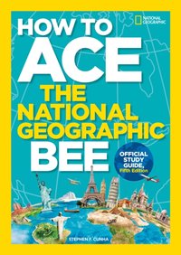 How to Ace the National Geographic Bee, Official Study Guide, Fifth Edition [DRM] - Kids National Geographic - ebook