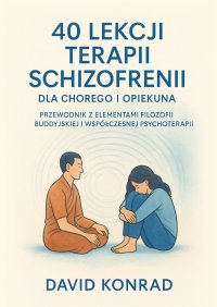 40 lekcji terapii schizofrenii dla chorego i opiekuna - David Konrad - ebook