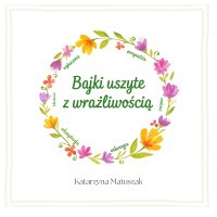 Bajki Uszyte Z Wrażliwością - Katarzyna Matuszak - ebook