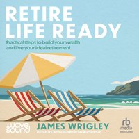 Retire Life Ready - James Wrigley - audiobook