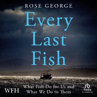 Every Last Fish - Rose George - audiobook