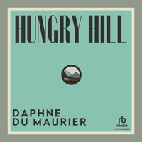 Hungry Hill - Daphne Du Maurier - audiobook