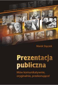 Prezentacja publiczna. Mów komunikatywnie, oryginalnie, przekonująco - Marek Stączek - ebook