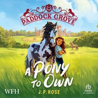 Paddock Grove: A Pony to Own - J. P. Rose - audiobook