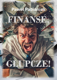 Finanse, Głupcze! - Paweł Pabianiak - ebook