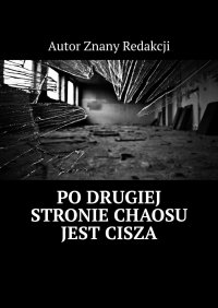 Po drugiej stronie chaosu jest cisza - Autor znany redakcji - ebook