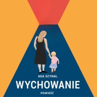 Wychowanie - Aga Szynal - audiobook