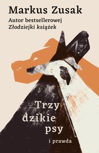 Trzy dzikie psy i prawda - Markus Zusak - ebook