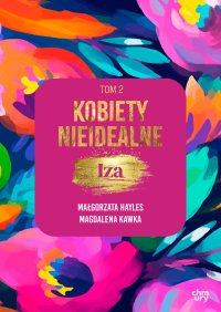Kobiety nieidealne. Iza. Tom 2 - Małgorzata Hayles - ebook