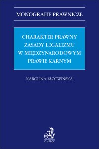 Charakter prawny zasady legalizmu w międzynarodowym prawie karnym - Karolina Słotwińska - ebook