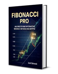 FIBONACCI PRO  JAK PRECYZYJNIE WYZNACZYĆ WEJŚCIA I WYJŚCIA  NA KRYPTO - Jacekdąbrowski - ebook