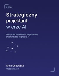 Strategiczny projektant w erze AI - Anna Liszewska-Molenda - ebook