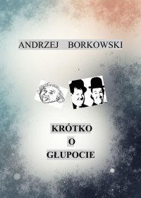 Krótko o głupocie - Andrzej Borkowski - ebook