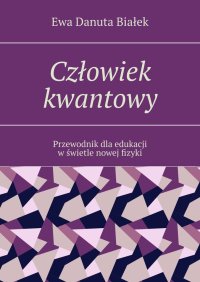 Człowiek kwantowy - Ewa Białek - ebook