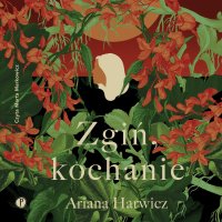 Zgiń, kochanie - Ariana Harwicz - audiobook