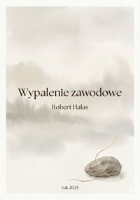 Wypalenie zawodowe - jak odzyskać radość z pracy w 4 tygodnie. - Robert Hałas - ebook