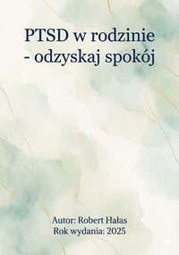PTSD w rodzienie - odzyskaj spokój - Robert Hałas - ebook