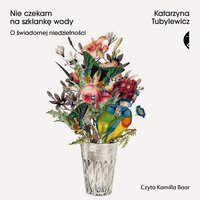 Nie czekam na szklankę wody - Katarzyna Tubylewicz - audiobook