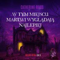 W tym miejscu martwi wyglądają najlepiej - Catherine Reiss - audiobook