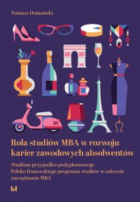 Rola studiów MBA w rozwoju karier zawodowych absolwentów. Studium przypadku podyplomowego Polsko-francuskiego programu studiów w zakresie zarządzania MBA - Tomasz Domański - ebook
