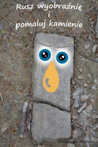 Rusz wyobraźnię i pomaluj kamienie - Katarzyna Michalec - ebook
