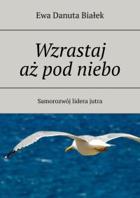 Wzrastaj aż pod niebo - Ewa Białek - ebook