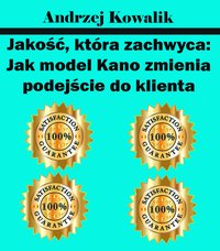 Jakość, która zachwyca: Jak model Kano zmienia podejście do klienta - Andrzej Kowalik - ebook