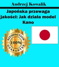 Japońska przewaga jakości: Jak działa model Kano - Andrzej Kowalik - ebook