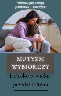 Mutyzm Wybiórczy u Dzieci – Jak Pomóc, Gdy Dziecko Nie Mówi z Lęku -  - ebook