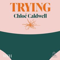 Trying - Chloé Caldwell - audiobook