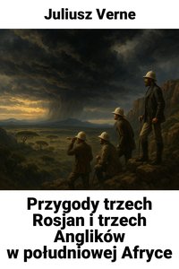 Przygody trzech Rosjan i trzech Anglików  w południowej Afryce - Juliusz Verne - audiobook