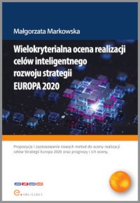 Wielokryterialna ocena realizacji celów inteligentnego rozwoju strategii EUROPA 2020 - Małgorzata Markowska - ebook