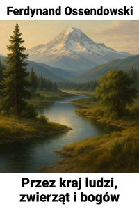 Przez kraj ludzi, zwierząt i bogów - Ferdynand Ossendowski - audiobook
