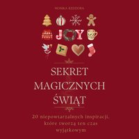 Sekret magicznych świąt. 20 niepowtarzalnych inspiracji, które tworzą ten czas wyjątkowym. - Monika Kędziora - ebook