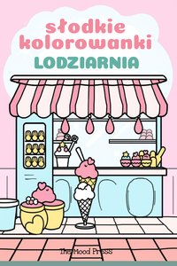 Kolorowanki uspokajające do druku PDF. Cukiernia: relaksacyjne, antystresowe kolorowanki dla dzieci i dorosłych - Tess Kalmar - ebook