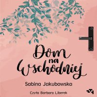 Dom na wschodniej - Sabina Jakubowska - audiobook