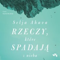 Rzeczy, które spadają z nieba - Selja Ahava - audiobook