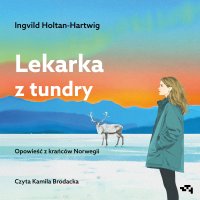 Lekarka z tundry. Opowieść z krańców Norwegii - Ingvild Holtan-Hartwig - audiobook
