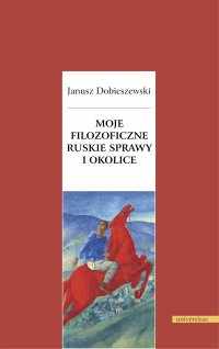 Moje filozoficzne ruskie sprawy i okolice - Janusz Dobieszewski - ebook