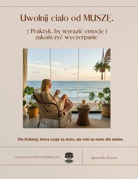 Uwolnij ciało od MUSZĘ. 7 Praktyk, by wyrazić emocje i zakończyć wyczerpanie - Agnieszka Kaczor - ebook