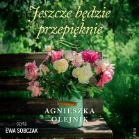 Jeszcze będzie przepięknie - Agnieszka Olejnik - audiobook