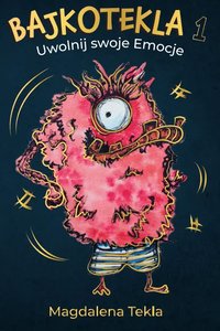 Bajkotekla 1: Uwolnij swoje Emocje - Magdalena Tekla - ebook