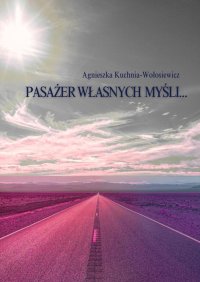 Pasażer własnych myśli… - Agnieszka Kuchnia-Wołosiewicz - ebook