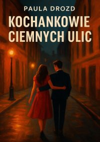 Kochankowie ciemnych ulic - Paula Drozd - ebook
