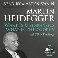 What Is Metaphysics, What Is Philosophy and Other Writings - Martin Heidegger - audiobook