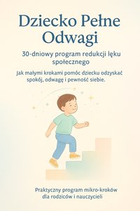 Dziecko Pełne Odwagi. 30-dniowy program redukcji lęku społecznego - Sylwan Wotecki - ebook
