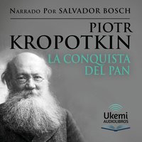 La Conquista del Pan [The Conquest of Bread] - Piotr Kropotkin - audiobook