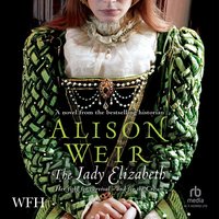 The Lady Elizabeth - Alison Weir - audiobook
